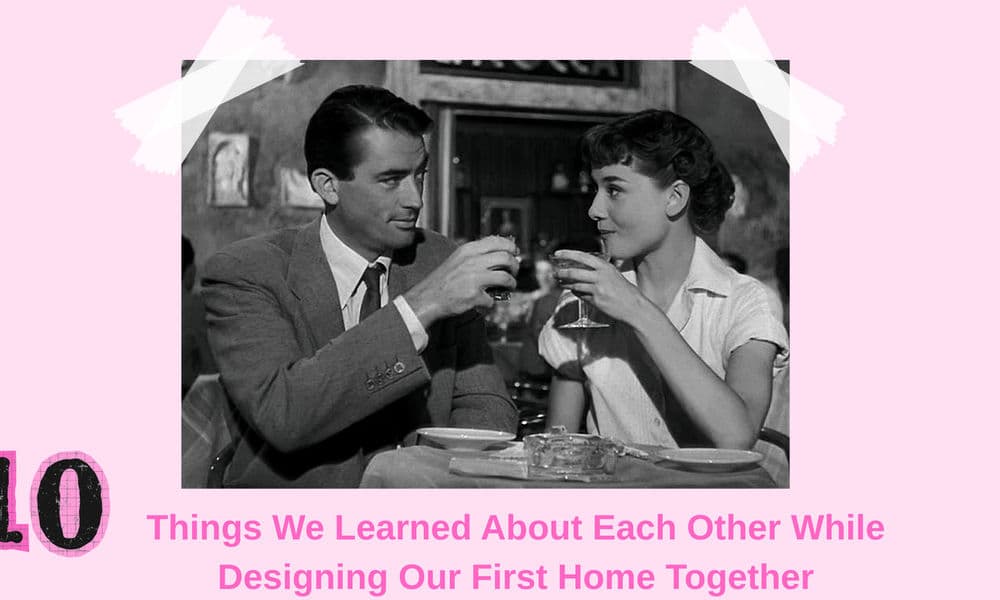 Next in Style - 10 Things We Learned About Each Other While Designing Our First Home Together